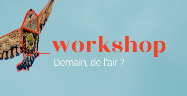 Juillet 2018 – Workshop : Demain, de l’air ?